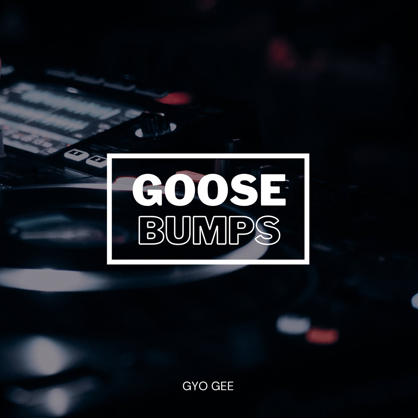 Cover - Gyo Gee - GooseBumps Every Time (Groove Shakers Remix)