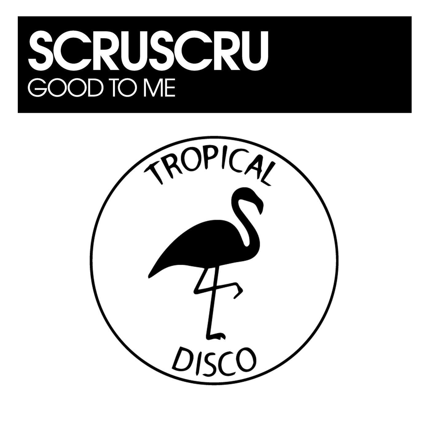 Cover - Scruscru - Good To Me (Original Mix)