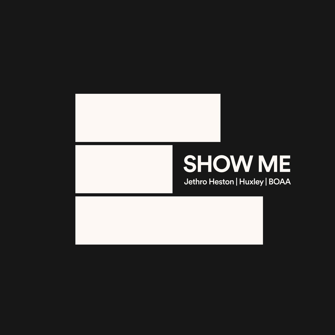 Cover - Huxley, Jethro Heston, BOAA - Show Me (Extended) (Original Mix)