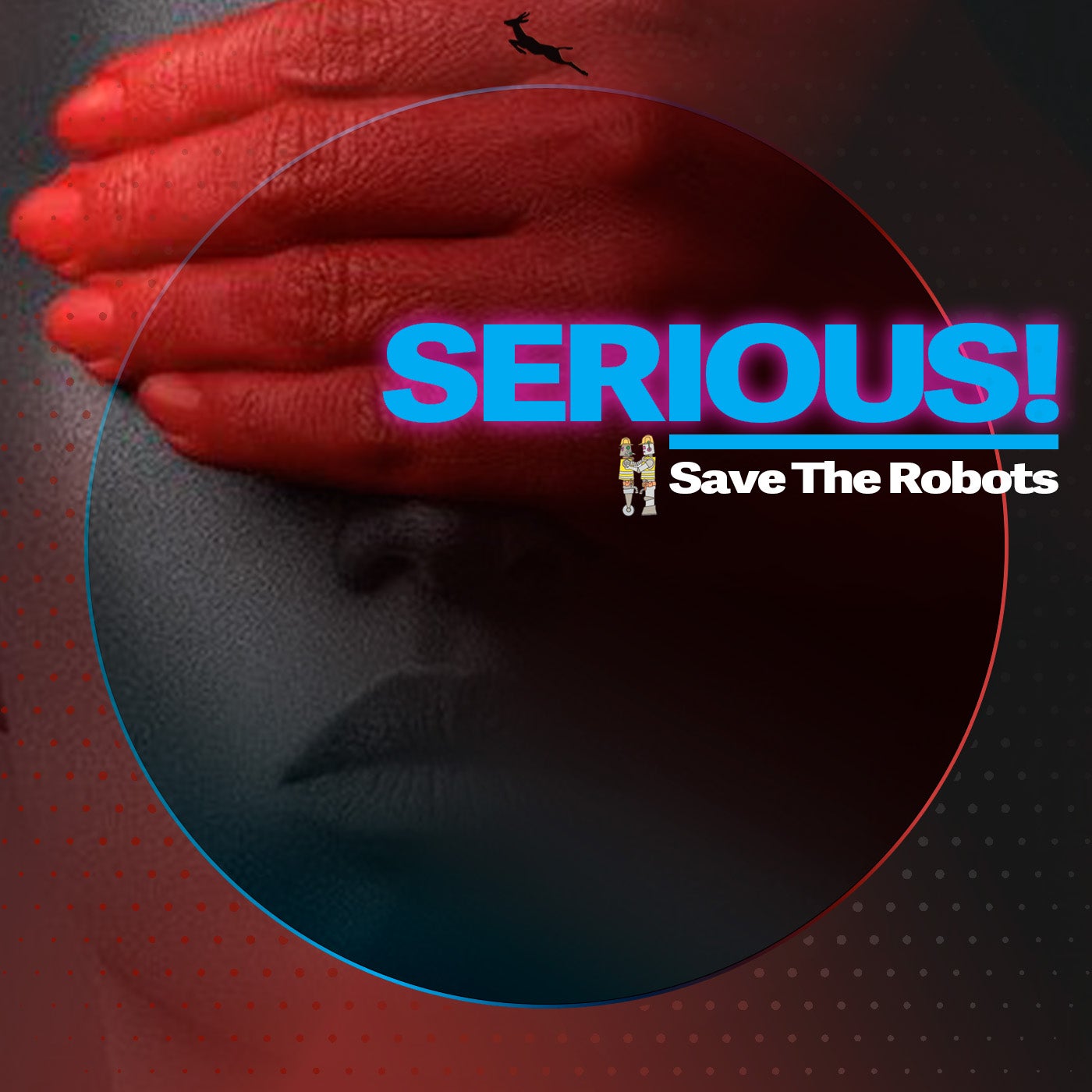Cover - Save The Robots - Serious! (Original Mix)
