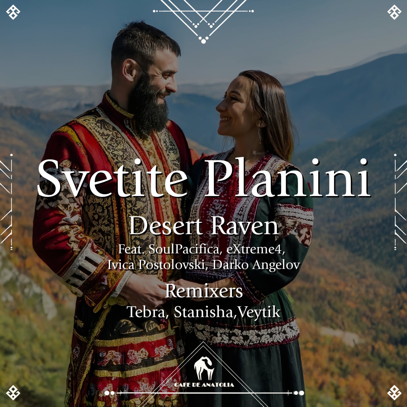 Cover - Cafe De Anatolia, Desert Raven - Svetite Planini feat. eXtreme4, SoulPacifica, Ivica Postolovski (Stanisha Remix)