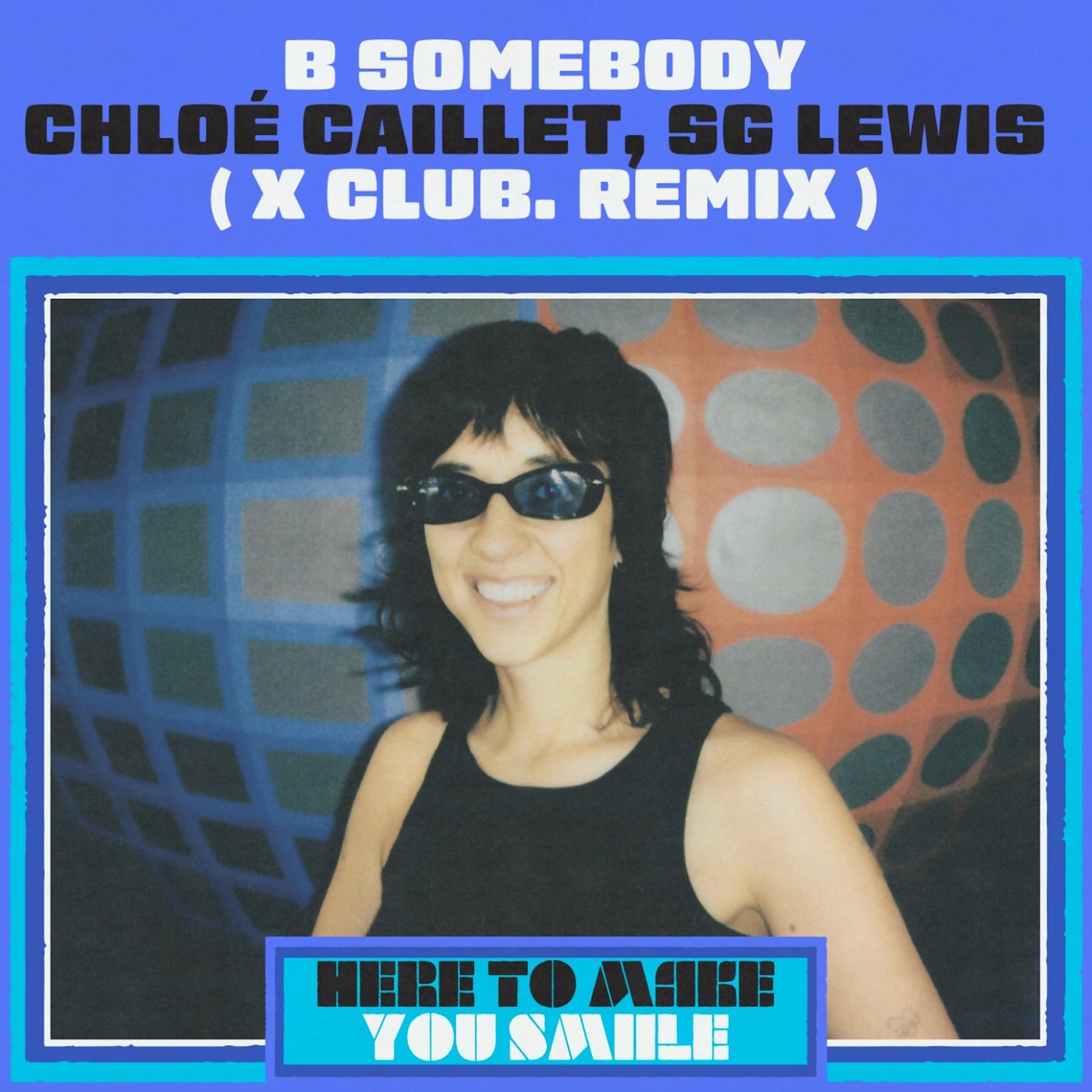 Cover - SG Lewis, Chloé Caillet, X CLUB. - B Somebody (X CLUB. Remix)