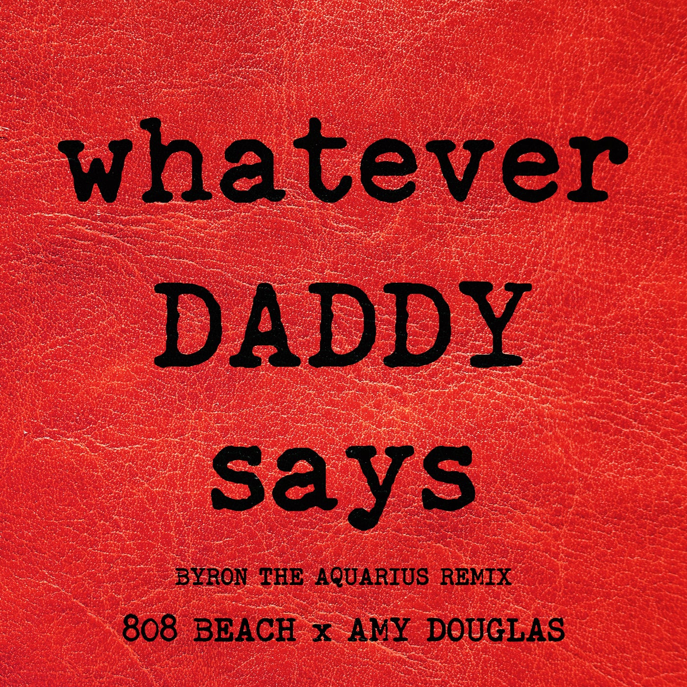 Cover - Amy Douglas, 808 BEACH - WHATEVER DADDY SAYS (Byron the Aquarius Remix)