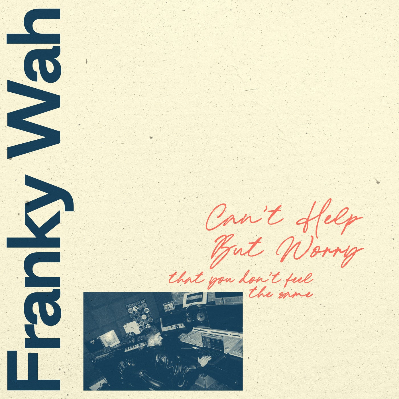 Cover - Franky Wah - Can't Help But Worry (That You Don't Feel The Same)