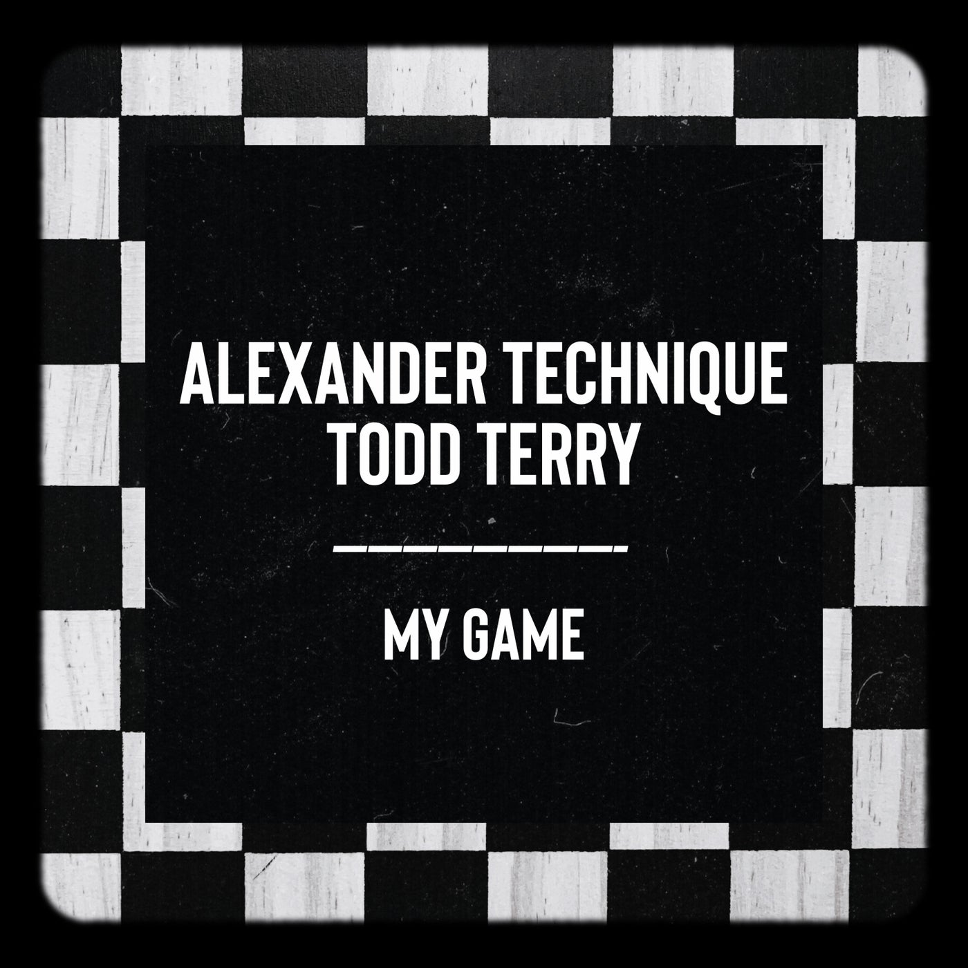 Cover - Todd Terry, Alexander Technique - My Game (Original Mix)