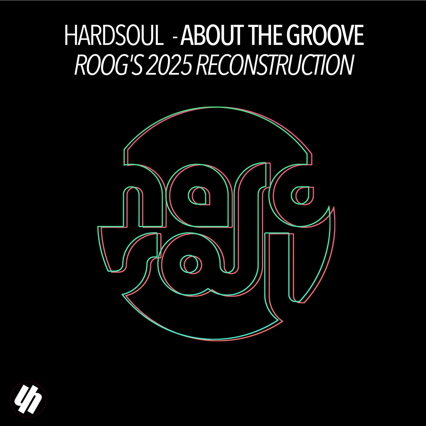 Cover - Hardsoul - About The Groove (Roog's 2025 Extended Reconstruction)