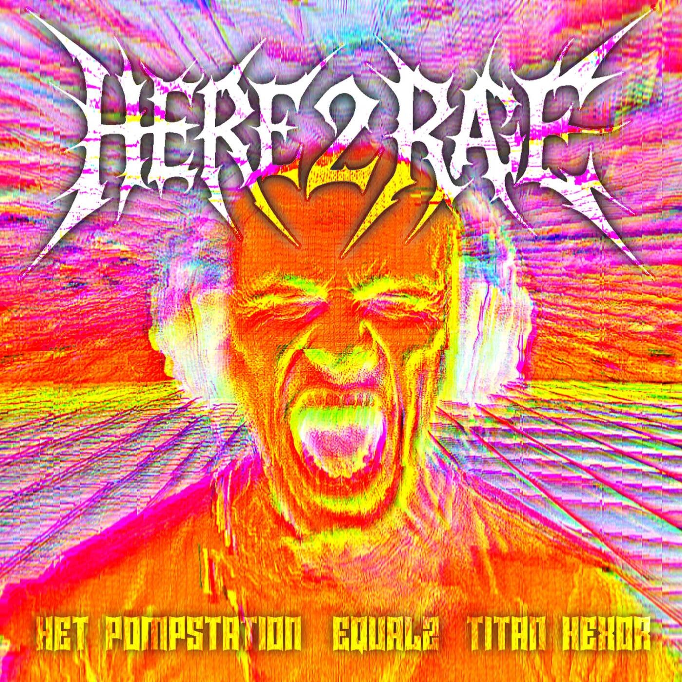 Cover - EQUAL2, Titan Hexor, HET POMPSTATION - Here 2 Rage (Extended)
