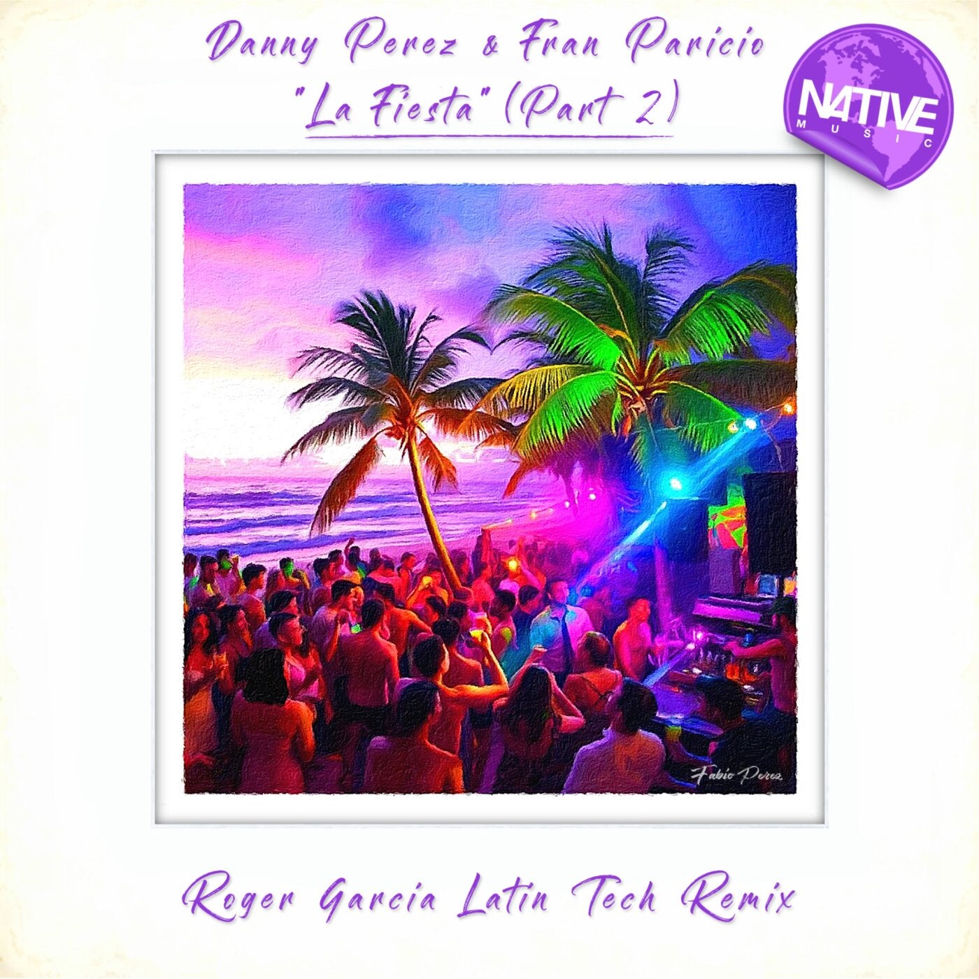 Cover - Danny Perez, Fran Paricio - La Fiesta (Part 2) (Roger Garcia Latin Tech Remix) (Part 2)