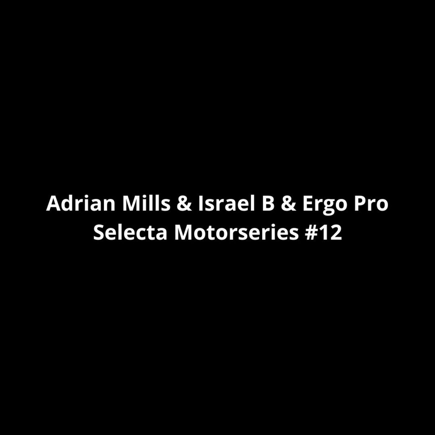 Cover - Selecta, Ergo Pro, Adrian Mills, Israel B - Ergo Pro, Israel B, Adrián Mills | Selecta Motorseries #12 (Original Mix)