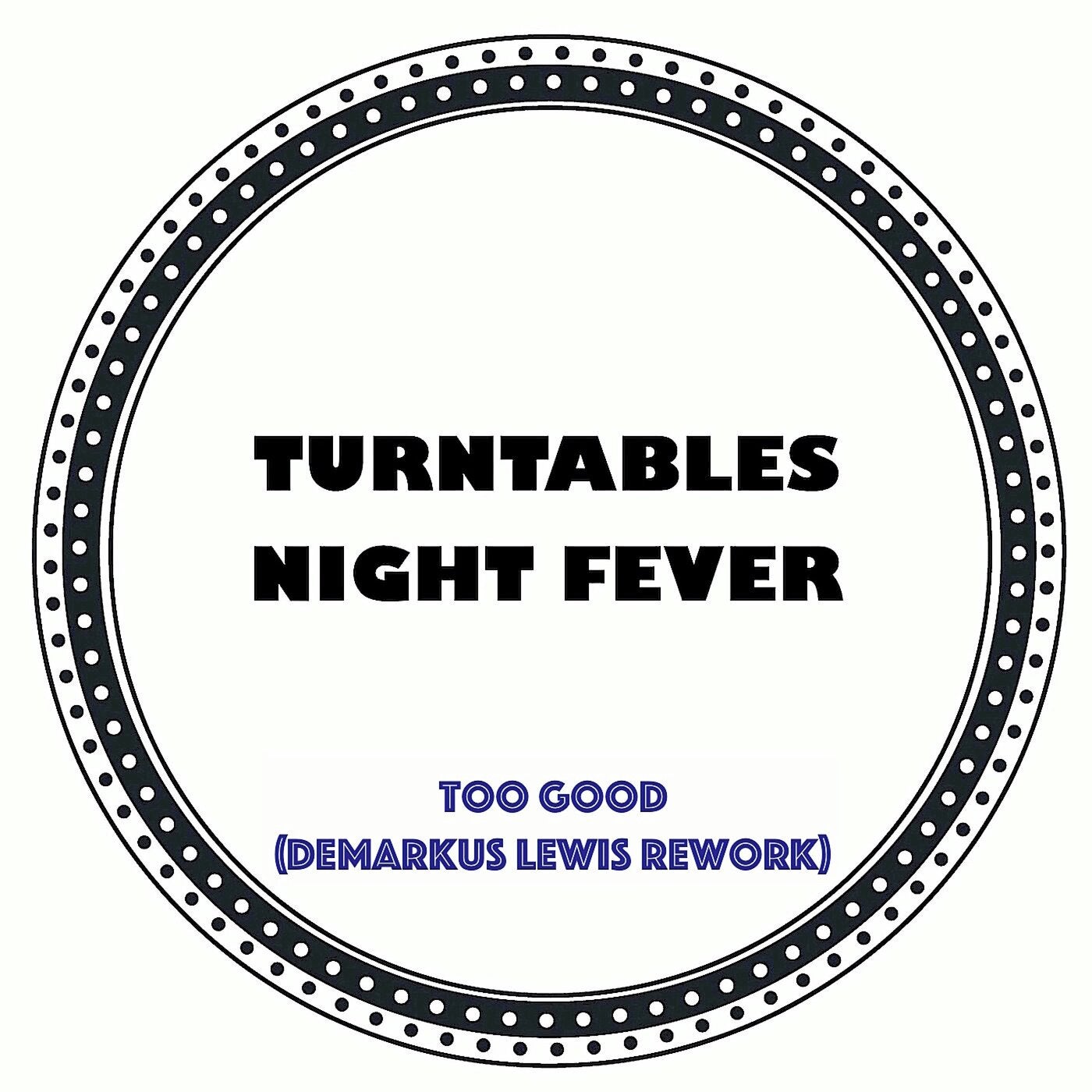 Cover - Turntables Night Fever - Too Good (Demarkus Lewis Remix)