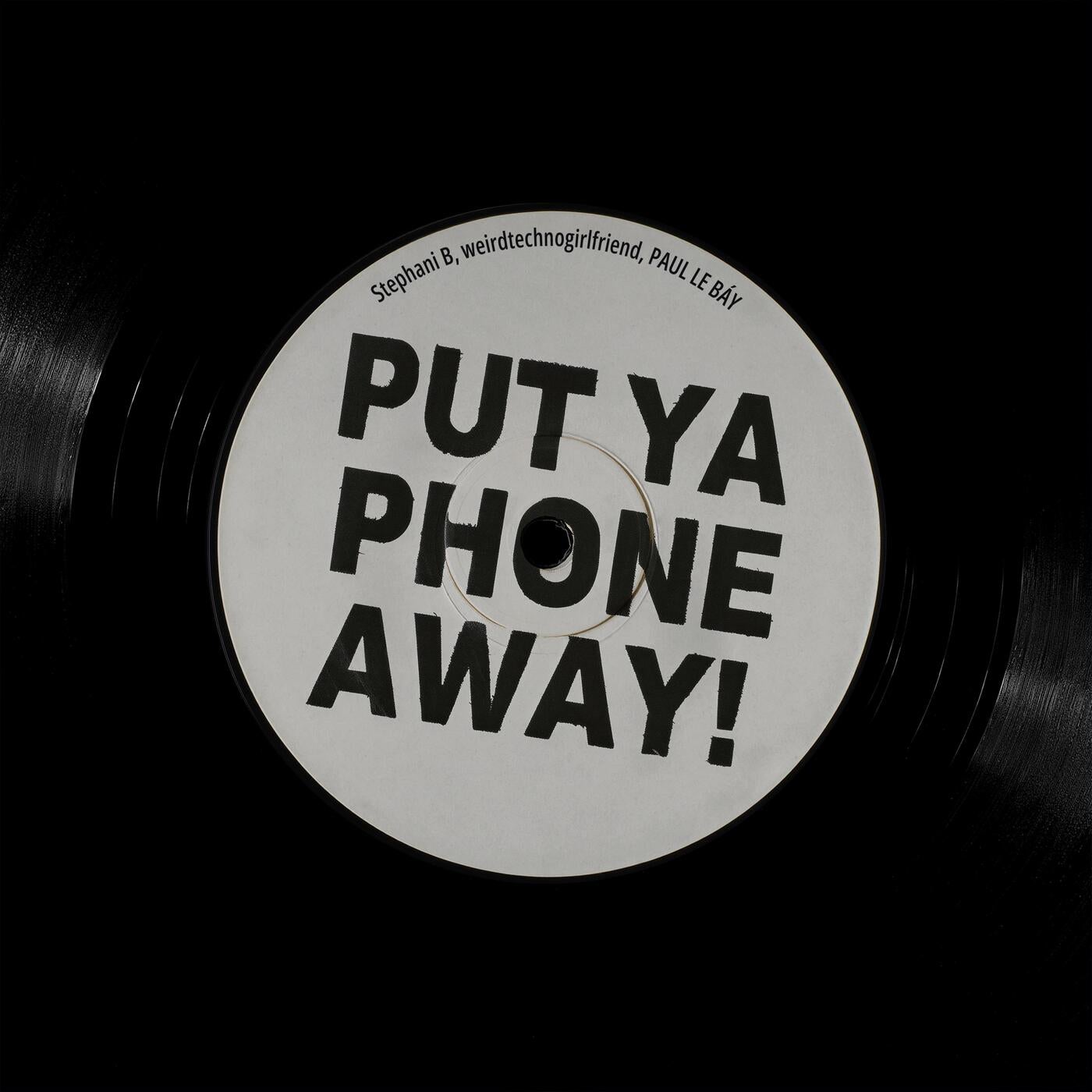 Cover - Stephani B, weirdtechnogirlfriend, PAUL LE BÁY - PUT YA PHONE AWAY! (Original Mix) Promo tools