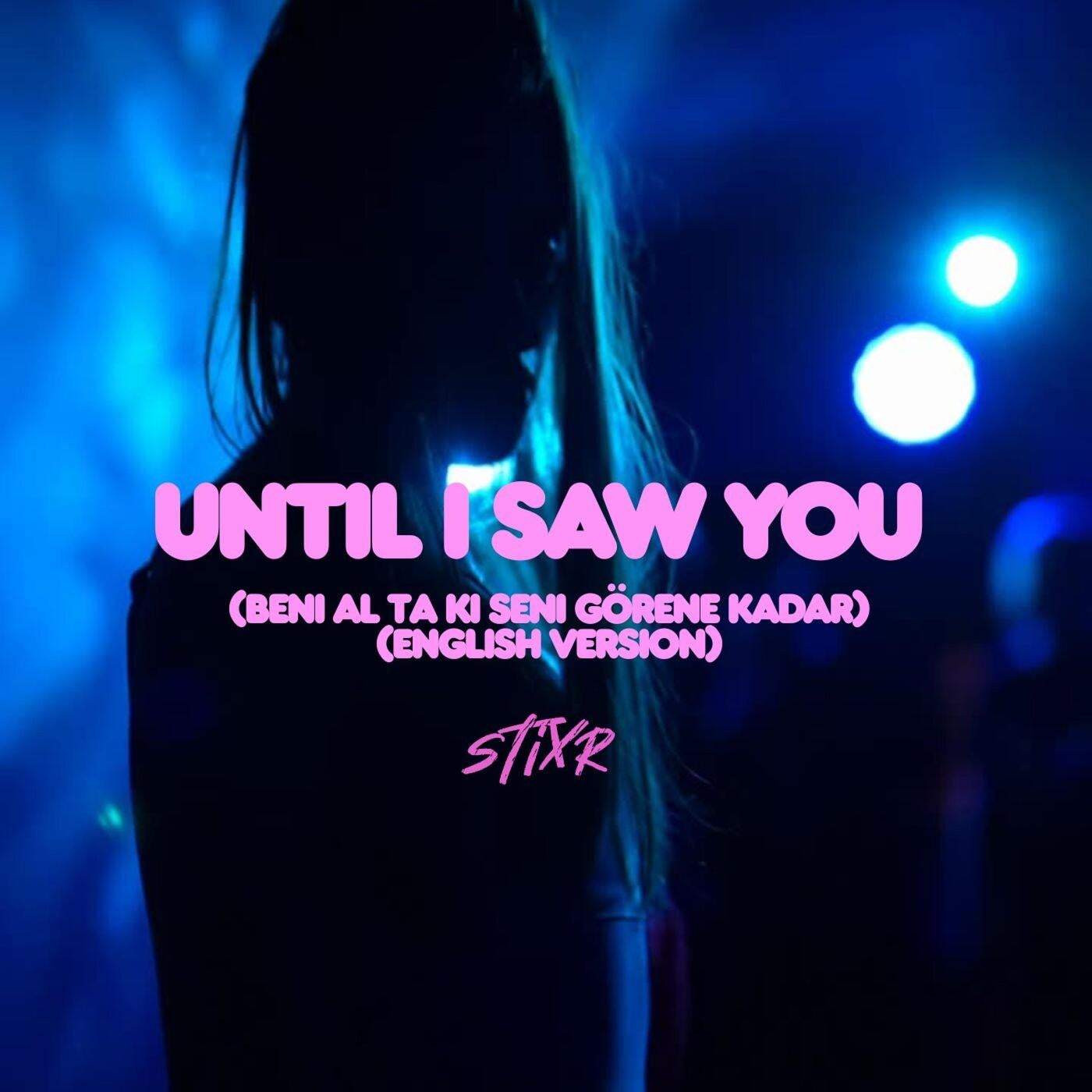 Cover - Stixr - Until I Saw You (Beni Al Ta Ki Seni Görene Kadar- English Version) Promo tools